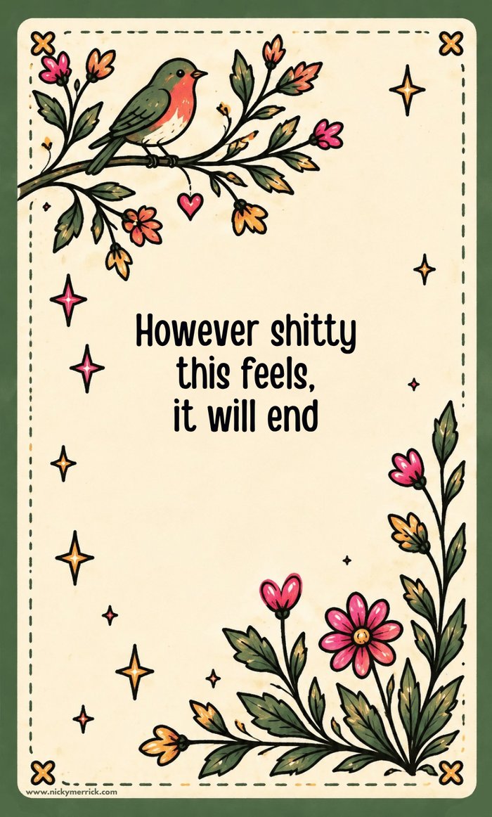 Affirmation card: However shitty this feels, it will end